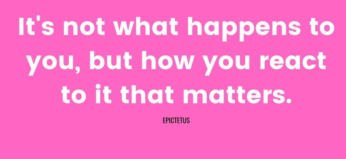 GAO-Its-not-what-happens-to-you-but-how-you-react-to-it-that-matters.--epictetus