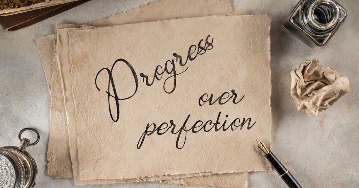 Progress over perfection